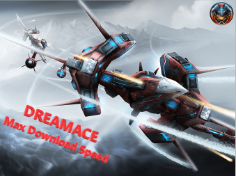 DREAMACE - Max Download Speed